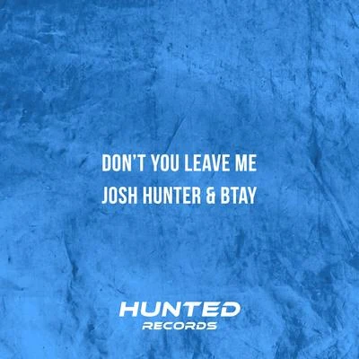 Josh Hunter/BTAY Don't You Leave Me