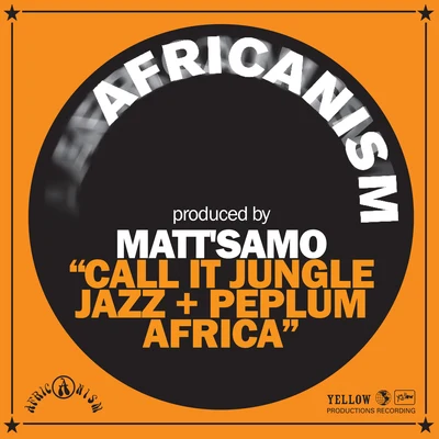 Africanism/Matt&#x27;samo Call It Jungle Jazz + Peplum Africa