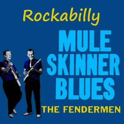 The Fendermen Rockabilly Mule Skinner Blues