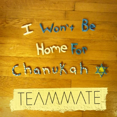 Teammate I Wont Be Home for Chanukah