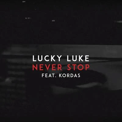 Lucky Luke/Kordas Never Stop (feat. Kordas)