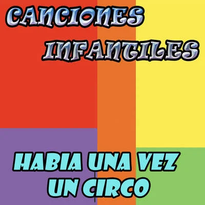 Canciones Infantiles Habia una Vez un Circo