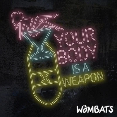 The Wombats Your Body Is A Weapon