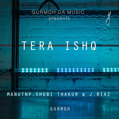 ManuTnp/Gurmoh/Shubi Thakur/J. Riaz Tera Iahq