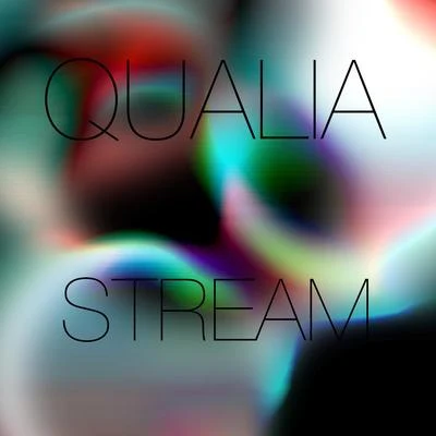 Qualia Stream