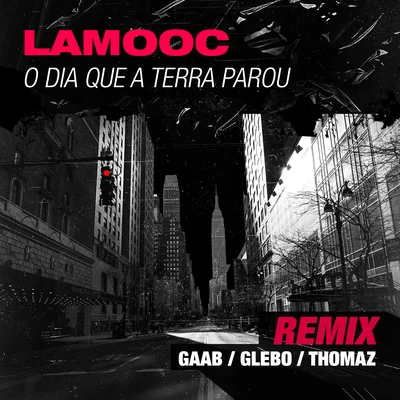 Lamooc/Thomaz/Glebo O Dia Que A Terra Parou (Remix)