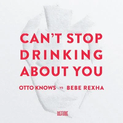 Otto Knows/Bebe Rexha Cant Stop Drinking About You