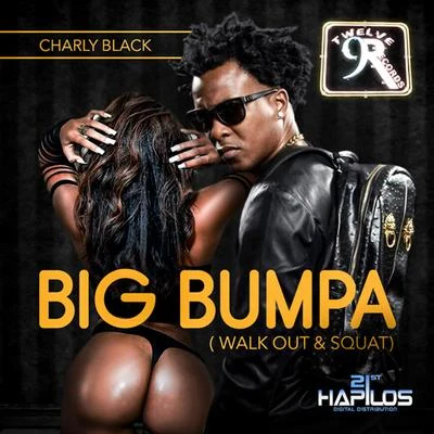 Charly Black Big Bumpa (Walk Out & Squat) - Single