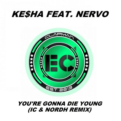 Nervo/KESHA Youre Gonna Die Young (IC & Nordh Extended Remix)