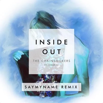 SAYMYNAME Inside Out (SayMyName Remix)