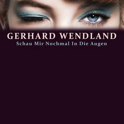 Gerhard Wendland Schau Mir Nochmal In Die Augen