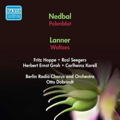 Otto Dobrindt NEDBAL, O.: Polenblut [Operetta] (Groh, Seegers, Dobrindt)LANNER, J.: Waltzes (Berlin Radio Orchestra, Dobrindt) (1952)