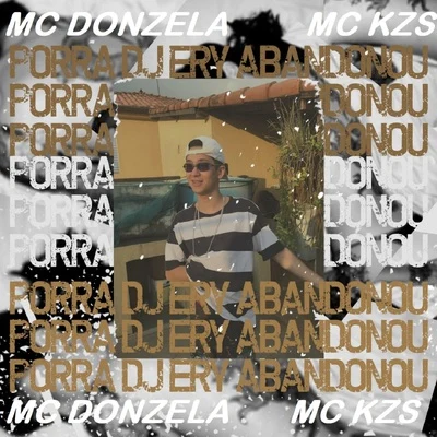 MC KZS/Mc Donzela/DJ Ery Porra Dj Ery Abandonou