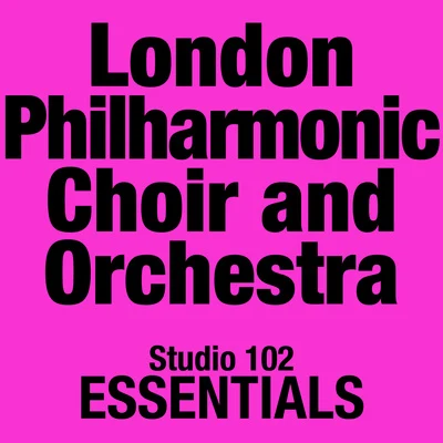 London Philharmonic Choir London Philharmonic Choir And Orchestra: Studio 102 Essentials