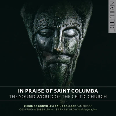 Cambridge/Choir of Gonville &amp; Caius College Cambridge In Praise Of St. Columba: The Sound World of the Celtic Church