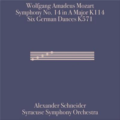 Alexander Schneider Wolfgang Amadeus Mozart: Symphony 14 in A Major, K. 114 and Six German Dances, K. 571