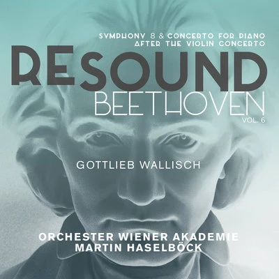 Martin Haselböck/Gottlieb Wallisch/Orchester Wiener Akademie Beethoven: Symphony No. 8 & Concerto for Piano after the Violin Concerto (Resound Collection, Vol. 6)