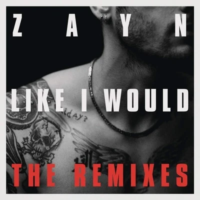 ZAYN Like I Would (The Remixes)