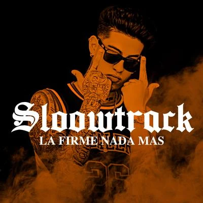 Sloowtrack La Firme Nada Mas