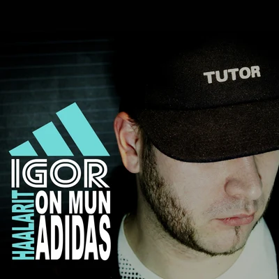 Igor Haalarit on mun adidas