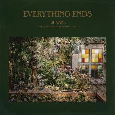 Jp Saxe Everything Ends (feat. Lizzy McAlpine and Tiny Habits)