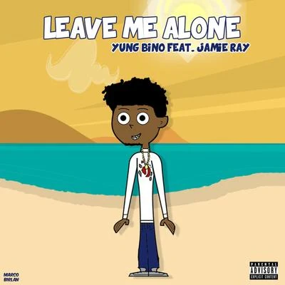 Yung Bino Leave Me Alone (feat. Jamie Ray)