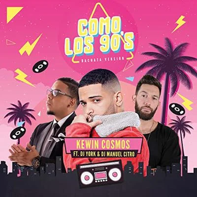 Kewin Cosmos Como Los 90s (feat. Dj York & Dj Manuel Citro) (Bachata Version)