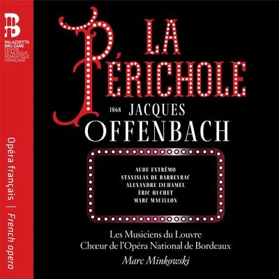 Les Musiciens du Louvre/Marc Minkowski/Chœur de l&#x27;Opéra National de Bordeaux Offenbach: La Périchole