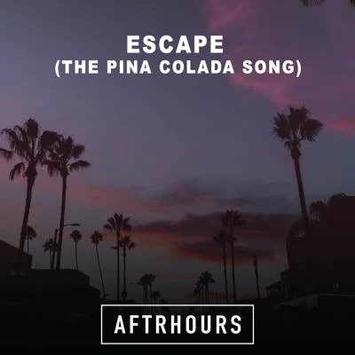 Aftrhours Escape (The Pina Colada Song)