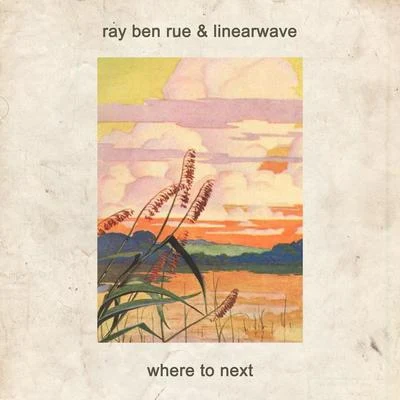 Linearwave/Ray Ben Rue Where to Next