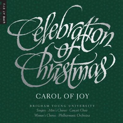 BYU Combined Choirs/Caleb Larsen/Michael Carter/Kameron Kavanaugh/Jane Raty/Kiersten Favero Celebration of Christmas: Carol of Joy (Live)