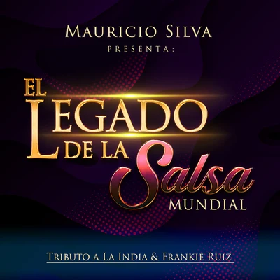 Mauricio Silva/David Pabón/Lefty Perez/Nino Segarra/Ariana Dao Mauricio Silva Presenta: El Legado de la Salsa Mundial Tributo a la India & Frankie Ruiz