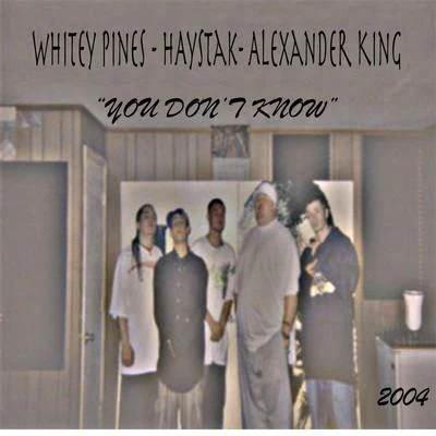 Whitey Pines/Haystak/Alexander King You Dont Know (feat. Haystak & Alexander King)