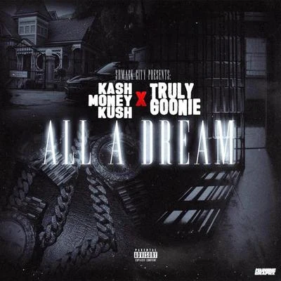 Truly Goonie/Kashmoneykush All a Dream (feat. Truly Goonie)