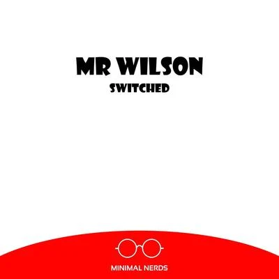 Mr. Wilson Switched