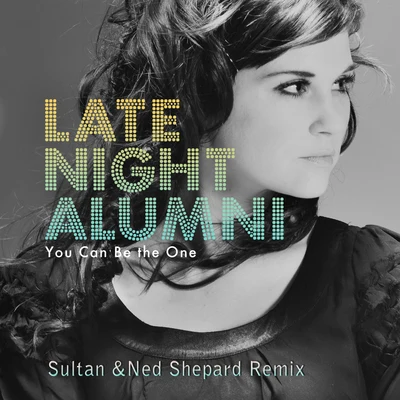 Late Night Alumni You Can Be The One (Sultan & Ned Shepard Remix)