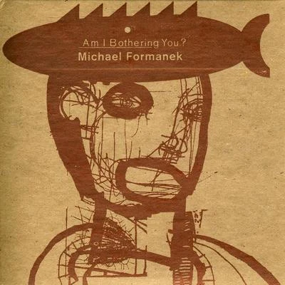 Michael Formanek Am I Bothering You?