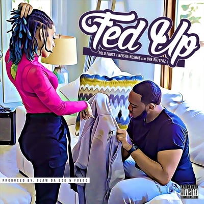 Neisha Neshae/Dre Butterz/Polo Frost Fed Up (feat. Dre Butterz)