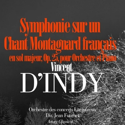 Orchestre des Concerts Lamoureux DIndy: Symphonie sur un chant montagnard Français en sol majeur, Op. 25, pour orchestre et piano