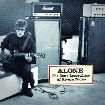 Rivers Cuomo Alone- The Home Recordings Of Rivers Cuomo