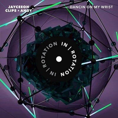 Jayceeoh/Clips X Ahoy Dancin On My Wrist