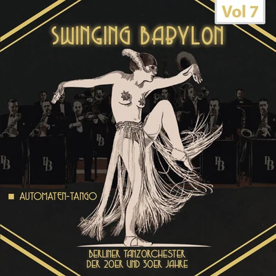 Die goldene Sieben/Luigi Bernauer/Unknown Artist/Unknown Aritst/Die “Melody Gents” mit Orchester/Paul Dorn Swinging Babylon, Vol. 7