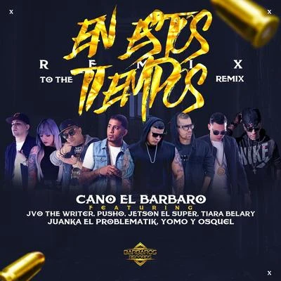 JVO the Writer/Juanka El Problematik/Pusho/Yomo/Tiara Belary/Cano El Barbaro En Estos Tiempos (Remix to the Remix) [feat. Jvo the Writer, Pusho, Juanka el problematik, Jetson El Super, Tiara Belary, Osquel & Yomo]