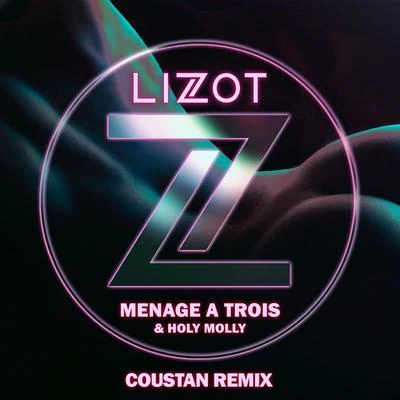 LIZOT/Holy Molly Menage A Trois (Coustan Remix)