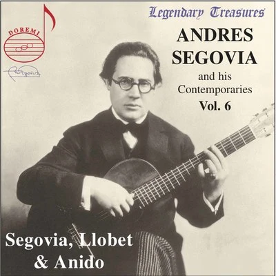 Maria Luisa Anido/Andrés Segovia/Miguel Llobet Solés Segovia & Contemporaries, Vol. 6: Llobet & Anido