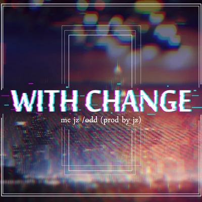 mc jz With Change