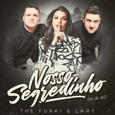 Lary/The Funk! Nosso Segredinho (Ai Ai Ai)