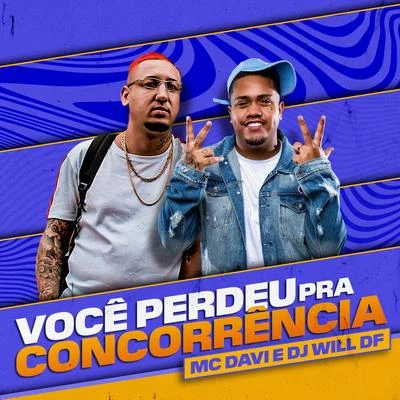 Mc Davi/DJ Will DF Você Perdeu Pra Concorrência