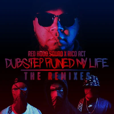 Red Hood Squad/Rico Act Dubstep Ruined My Life (The Remixes)