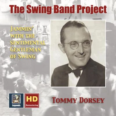 Tommy Dorsey SWING BAND PROJECT (THE), Vol. 1: Tommy Dorsey - Jammin' with the Sentimental Gentleman of Swing (1936-1938)